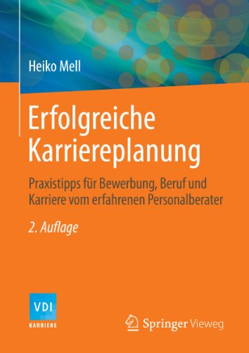 Erfolgreiche Karriereplanung: Praxistipps für Bewerbung, Beruf und Karriere vom erfahrenen Personalberater (VDI-Buch)