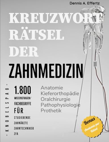 Kreuzworträtsel der Zahnmedizin: 1.800 Wissensfragen und Fachbegriffe für Studierende, Zahnärzte, Zahntechniker und Fachangestellte: Anatomie | ... | Pharmakologie | Prothetik | Zahnerhaltung