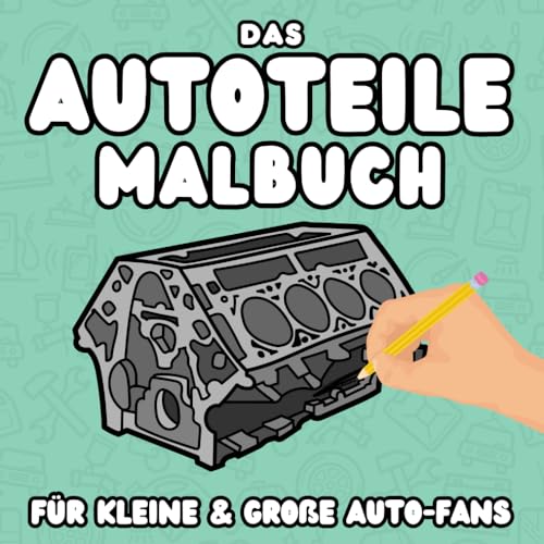 Das Autoteile-Malbuch: Für kleine & große Auto-Fans