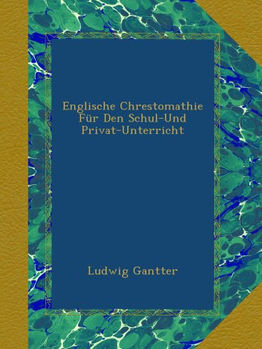 Englische Chrestomathie Für Den Schul-Und Privat-Unterricht