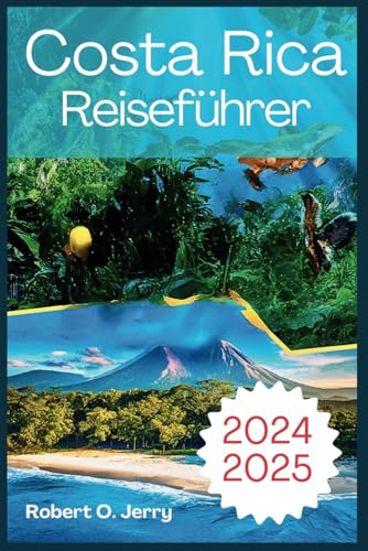 Costa Rica Reiseführer 2024-2025: Ihr Abenteuer nach Corcovado, Tortuguero mit 7- bis 14-tägigen Reiserouten, Köstlichkeiten der lokalen Küche, erstklassigen Unterkünften und einem Bonus-Reiseplaner.