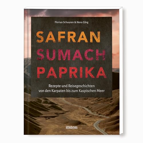 Safran, Sumach, Paprika: Rezepte und Reisegeschichten von Osteuropa bis Vorderasien. Griechische Spezialitäten, türkische Rezepte, georgische Küche, ... persisches Essen - das Kochbuch einer Reise!