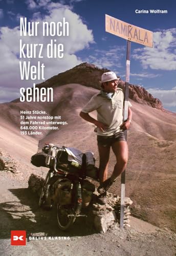 Nur noch kurz die Welt sehen: Heinz Stücke. 51 Jahre nonstop mit dem Fahrrad unterwegs. 648.000 Kilometer. 196 Länder.