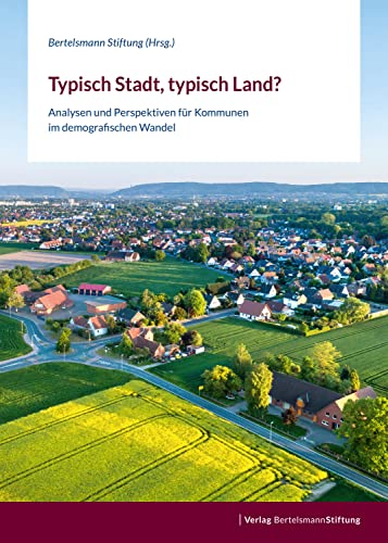 Typisch Stadt, typisch Land?: Analysen und Perspektiven für Kommunen im demografischen Wandel