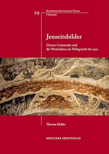 Jenseitsbilder: Dantes Commedia und ihr Weiterleben im Weltgericht bis 1500 (Italienische Forschungen des Kunsthistorischen Institutes in Florenz, I Mandorli, 29)