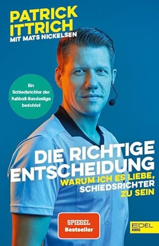 Die richtige Entscheidung. Warum ich es liebe, Schiedsrichter zu sein: Ein Unparteiischer der Fußball-Bundesliga erzählt (Nominiert für das Fußballbuch des Jahres)