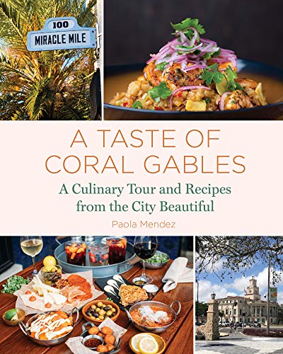 Taste of Coral Gables: Cookbook and Culinary Tour of the City Beautiful