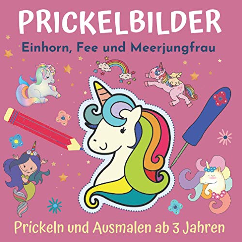 Prickelbilder - Einhorn, Fee und Meerjungfrau: Prickeln und Ausmalen - entspannendes Konzentrationstraining für Kinder, Bastelbuch ab 3 Jahre (Prickelbücher)