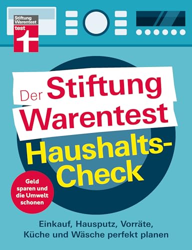 Der Stiftung Warentest Haushaltscheck - Geld sparen und die Umwelt schonen - Tipps und Tricks rund um Haushalt, Putzen und Kochen: Einkauf, Hausputz, Vorräte, Küche und Wäsche perfekt planen