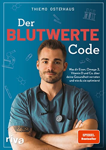 Der Blutwerte-Code: Was dir Eisen, Omega-3, Vitamin D und Co. über deine Gesundheit verraten und wie du sie optimierst (SPIEGEL-Bestseller)