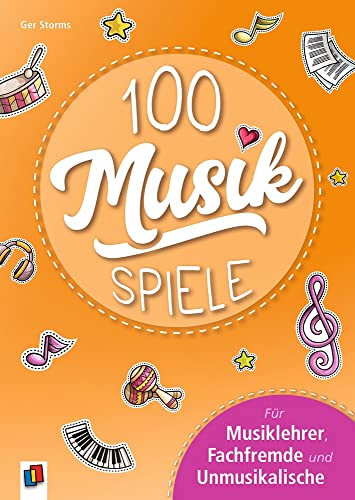 100 Musikspiele: Für Musiklehrer, Fachfremde und Unmusikalische