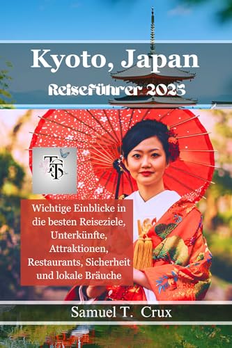 Kyoto, Japan Reiseführer 2025: Wichtige Einblicke in die besten Reiseziele, Unterkünfte, Attraktionen, Restaurants, Sicherheit und lokale Bräuche