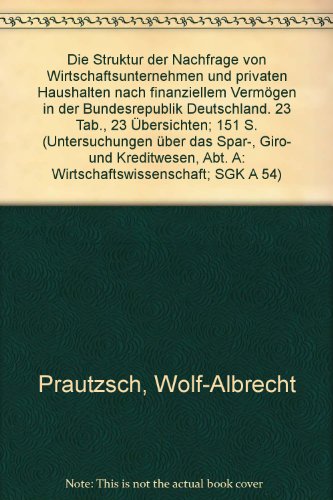 Die Struktur der Nachfrage von Wirtschaftsunternehmen und privaten Haushalten nach finanziellem Vermögen in der Bundesrepublik Deutschland. ... A: Wirtschaftswissenschaft, Band 54)