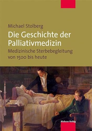 Die Geschichte der Palliativmedizin. Medizinische Sterbebegleitung von 1500 bis heute