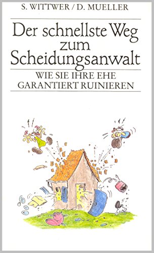 Der schnellste Weg zum Scheidungsanwalt: Wie Sie Ihre Ehe garantiert ruinieren