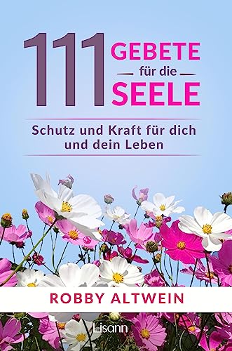 111 Gebete für die Seele: Schutz und Kraft für dich und dein Leben