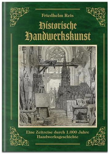 "Historische Handwerkskunst": Eine Zeitreise durch 1000 Jahre Handwerksgeschichte (Humanistische Bildung und traditionelles Handwerk)