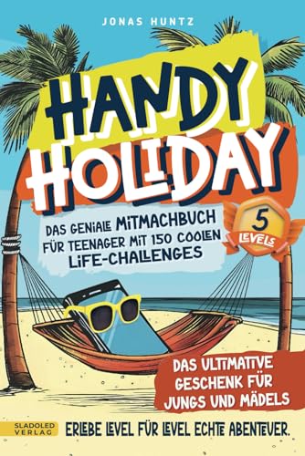 Handy Holiday: Das geniale Mitmachbuch für Teenager mit 150 coolen Life-Challenges - Erlebe Level für Level echte Abenteuer. Das ultimative Geschenk für Jungs und Mädels