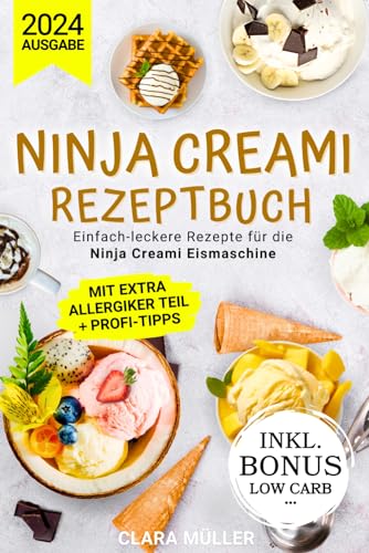 NINJA CREAMI REZEPTBUCH: Viele leckere Rezepte für die Ninja Creami Eismaschine - Inklusive Farbbilder, Allergiker-Teil und Bonus Low-Carb.