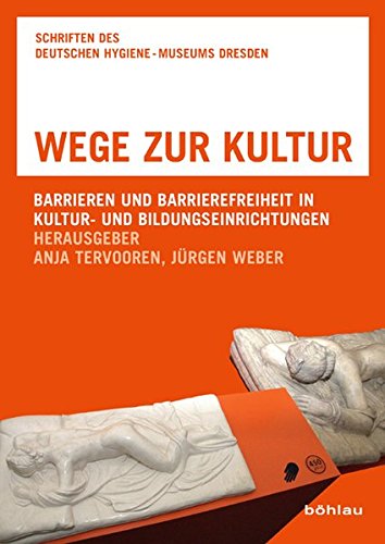 Wege zur Kultur: Barrieren und Barrierefreiheit in Kultur- und Bildungseinrichtungen (Schriften des Deutschen Hygiene-Museums Dresden, Band 9)