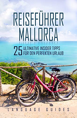 Reiseführer Mallorca: 25 ultimative Insider Tipps für den perfekten Urlaub (inkl. Reiseberichte, spanisch Wörterbuch, Restaurant- und Hotelguide und exklusiver ... (Reiseführer für Abenteuerlustige 1)