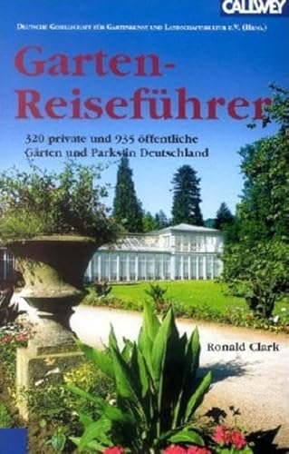 Garten-Reiseführer: 320 private und 935 öffentliche Gärten und Parks in Deutschland