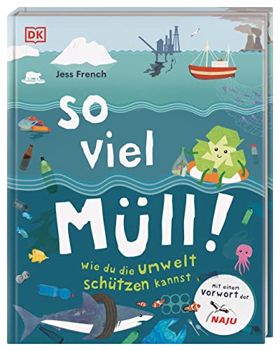 So viel Müll!: Wie du die Umwelt schützen kannst. Mit einem Vorwort der NAJU (Naturschutzjugend im NABU)