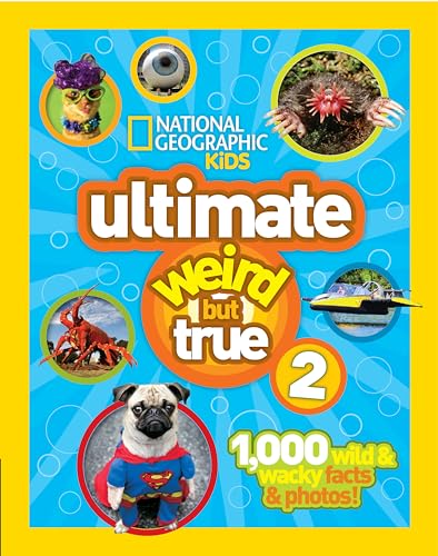 National Geographic Kids Ultimate Weird But True 2: 1,000 Wild & Wacky Facts & Photos!