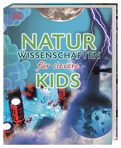 Wissen für clevere Kids. Naturwissenschaften für clevere Kids: Lexikon mit über 1500 farbigen Abbildungen für Kinder ab 8 Jahren