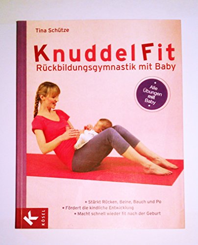 KnuddelFit - Rückbildungsgymnastik mit Baby: Stärkt Rücken, Beine, Bauch und Po - Fördert die kindliche Entwicklung-Macht schnell wieder fit nach der Geburt - Alle Übungen mit Baby