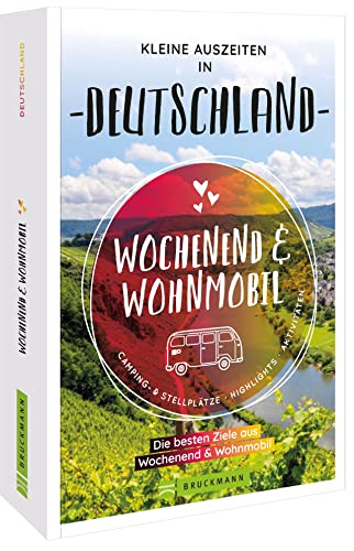 Bruckmann – Wochenend und Wohnmobil. Kleine Auszeiten in Deutschland: Die besten Camping- und Stellplätze, alle Highlights und Aktivitäten.