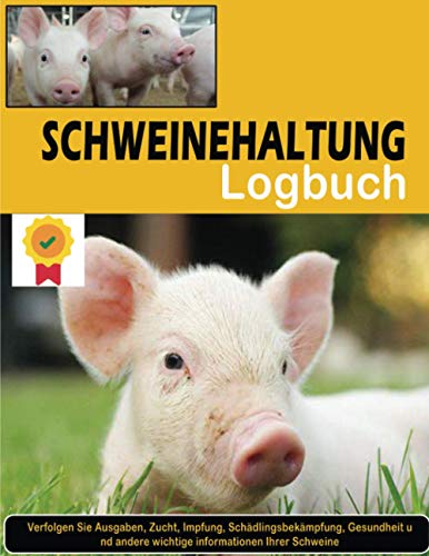 Schweinehaltung Logbuch: Verfolgen Sie Ausgaben, Zucht, Impfung, Schädlingsbekämpfung, Gesundheit und andere wichtige informationen Ihrer Schweine. Schweinehaltung leicht gemacht