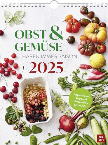 Wochenkalender 2025: Obst und Gemüse haben immer Saison: Inspirationen, Tipps und Rezepte fürs ganze Jahr | Wandkalender im Hochformat (ca. Din A4) mit Spiralbindung zum Aufhängen