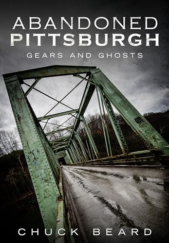 Abandoned Pittsburgh: Gears and Ghosts