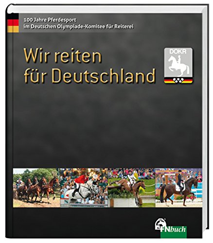 Wir reiten für Deutschland: 100 Jahre Pferdesport im Deutschen Olympiade-Komitee für Reiterei