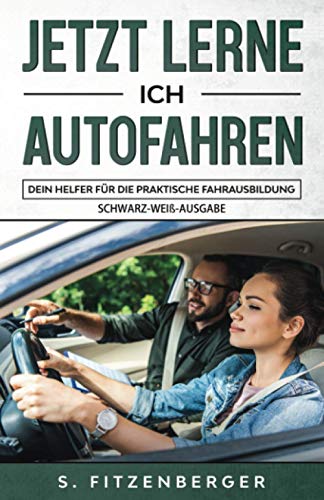 Jetzt lerne ich Autofahren: Dein Helfer für die praktische Fahrausbildung (schwarz-weiß Ausgabe)