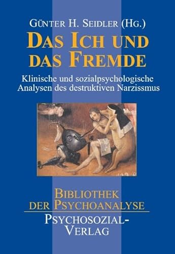 Das Ich und das Fremde. Klinische und sozialpsychologische Analysen des destruktiven Narzißmus