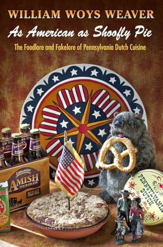 As American as Shoofly Pie: The Foodlore and Fakelore of Pennsylvania Dutch Cuisine