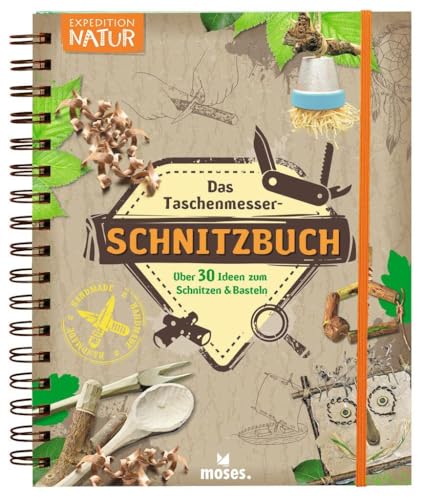 Das Taschenmesser-Schnitzbuch: Über 30 Ideen zum Schnitzen & Basteln (Expedition Natur)