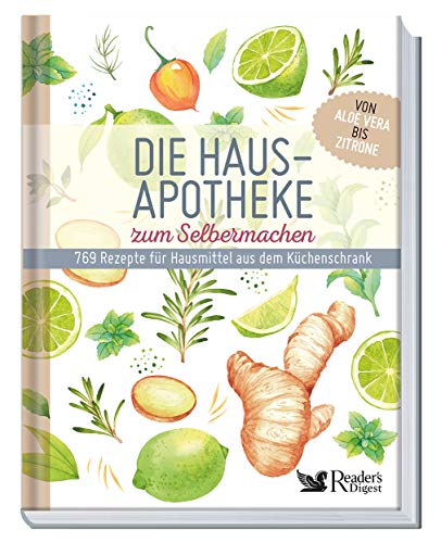 Die Hausapotheke zum Selbermachen: 769 Rezepte für Hausmittel aus dem Küchenschrank. Von Aloe Vera bis Zitrone