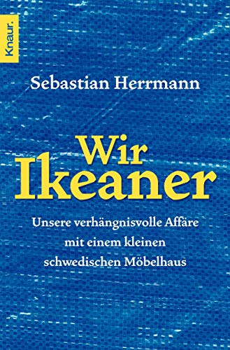 Wir Ikeaner: Unsere verhängnisvolle Affäre mit einem kleinen schwedischen Möbelhaus