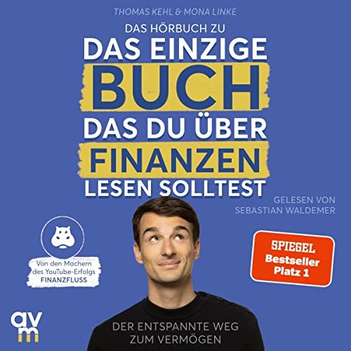 Das einzige Buch, das du über Finanzen lesen solltest: Der entspannte Weg zum Vermögen - Von den Machern des YouTube-Erfolgs "Finanzfluss"