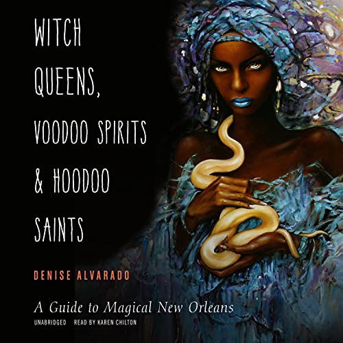 Witch Queens, Voodoo Spirits, and Hoodoo Saints: A Guide to Magical New Orleans