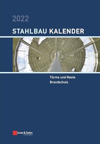 Stahlbau-Kalender 2022: Schwerpunkte: Türme und Maste; Brandschutz (Stahlbau-Kalender, 1, Band 1)