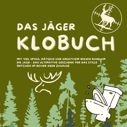 Das Jäger Klobuch: mit viel Spaß, Rätseln und kreativem Wissen rund um die jagd - das ultimative Geschenk für das Stille Örtchen im Revier oder Zuhause