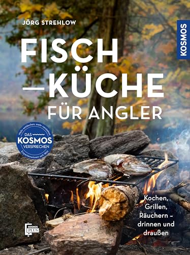 Fischküche für Angler: Kochen, Grillen, Räuchern - draußen und drinnen