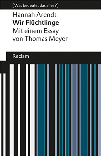 Wir Flüchtlinge: Mit einem Essay von Thomas Meyer. [Was bedeutet das alles?] (Reclams Universal-Bibliothek)