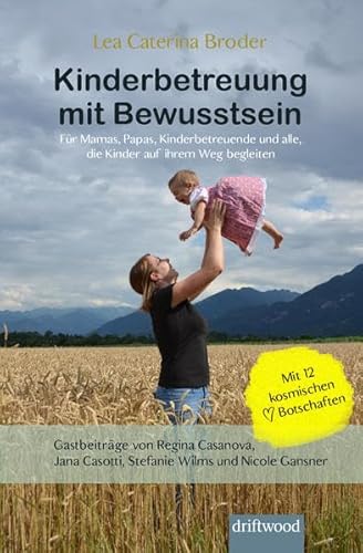 Kinderbetreuung mit Bewusstsein: Für Mamas, Papas, Kinderbetreuende und alle, die Kinder auf ihrem Weg begleiten