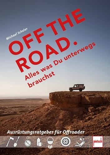 OFF THE ROAD - Alles was Du unterwegs brauchst: Der Ausrüstungsratgeber für Offroader