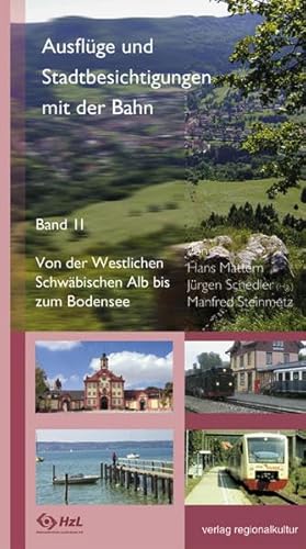 Ausflüge und Stadtbesichtigungen mit der Bahn: Band 2: Von der Westlichen Schwäbischen Alb bis zum Bodensee